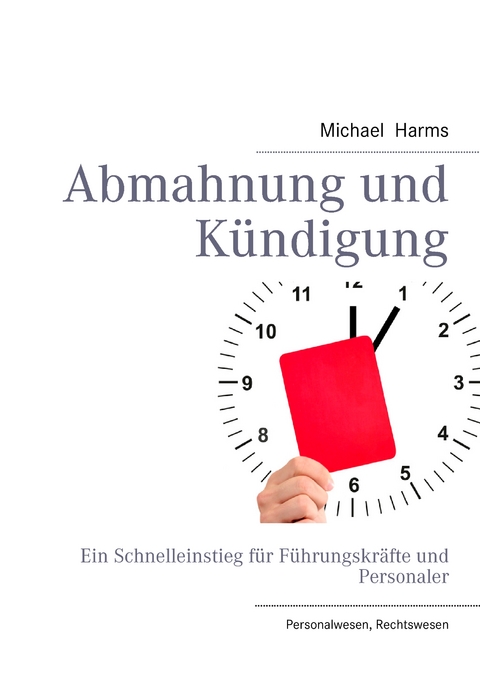 Abmahnung und K&uuml;ndigung - Michael Harms