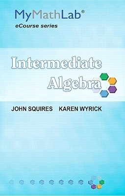 MyLab Math for Squires / Wyrick Intermediate Algebra -- Access Card - John Squires, Karen Wyrick