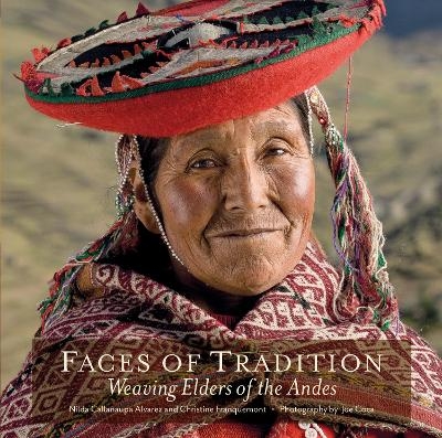 Faces of Tradition: Weaving Elders of the Andes - Nilda Calla&ntilde;aupa Alvarez, Christine Franquemont