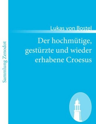 Der hochmÃ¼tige, gestÃ¼rzte und wieder erhabene Croesus