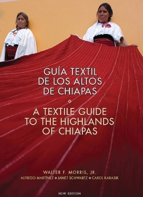 A Textile Guide to the Highlands of Chiapas - Walter F Morris, Janet Schwartz, Aldfredo Martinez Fernandez