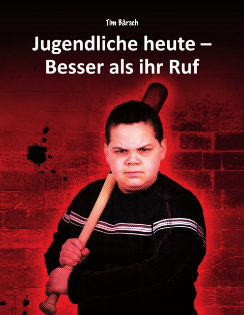 Jugendliche heute - Besser als ihr Ruf - Tim B&auml;rsch