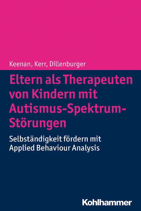 Eltern als Therapeuten von Kindern mit Autismus-Spektrum-St&ouml;rungen - Mickey Keenan, Ken P. Kerr, Karola Dillenburger