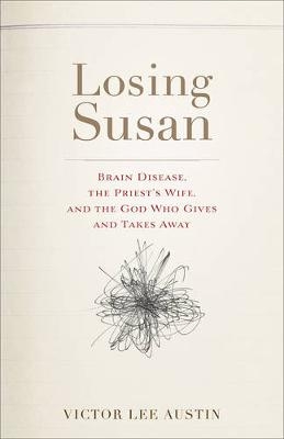 Losing Susan Brain Disease, the Priest&prime;s Wife, and  the God Who Gives and Takes Away - V Austin