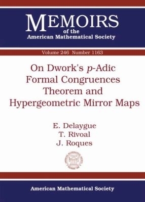On Dwork's P-Adic Formal Congruences Theorem and Hypergeometric Mirror Maps - E. Delaygue, T. Rivoal, J. Roques