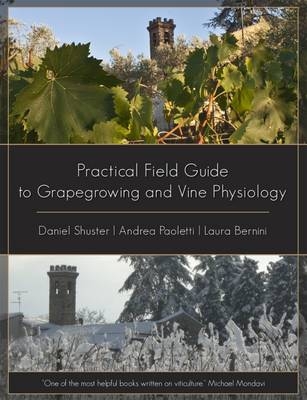 Practical Field Guide to Grape Growing and Vine Physiology - Andrea Paoletti, Daniel Schuster