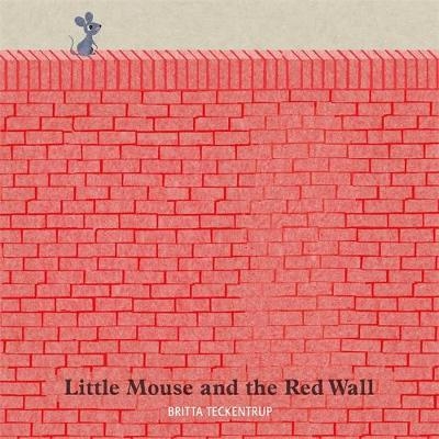 Little Mouse and the Red Wall - Britta Teckentrup
