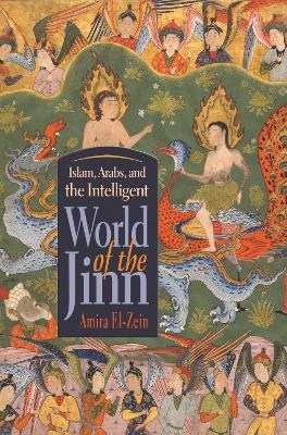 Islam, Arabs, and the Intelligent World of the Jinn - Amira El-Zein