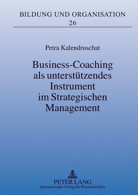 Business-Coaching als unterst&uuml;tzendes Instrument im Strategischen Management - Petra Kalendruschat