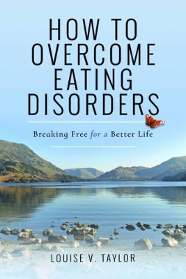 How to Overcome Eating Disorders - Louise V. Taylor