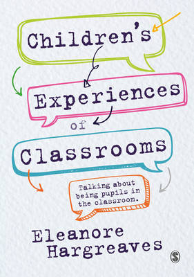 Children’s experiences of classrooms - Eleanore Hargreaves