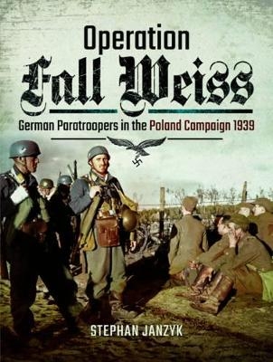 Operation Fall Weiss - Stephan Janzyk