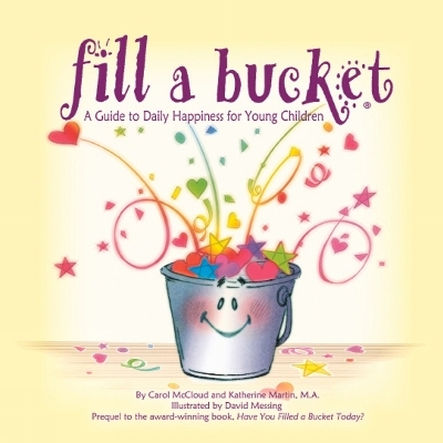 Fill a Bucket: A Guide to Daily Happiness for Young Children - Katherine Martin