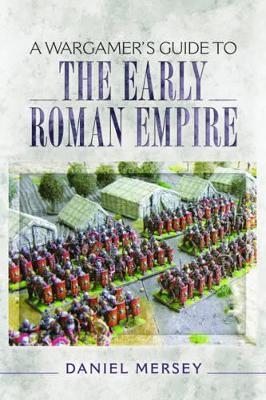 Wargamer's Guide to the Early Roman Empire - Daniel Mersey