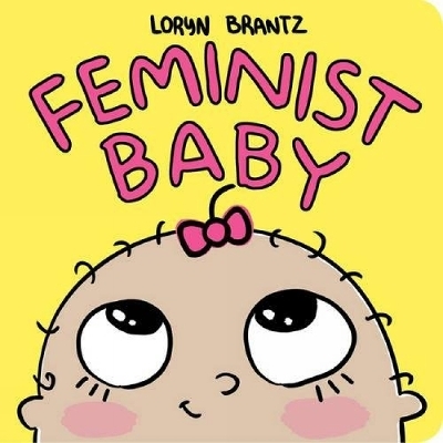 Feminist Baby - Loryn Brantz