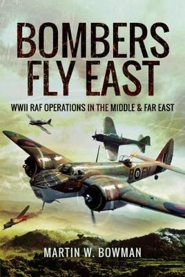 Bombers Fly East - Martin W. Bowman