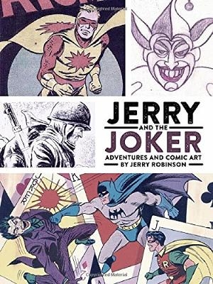 Jerry and the Joker: Adventures and Comic Art - Jerry Robinson