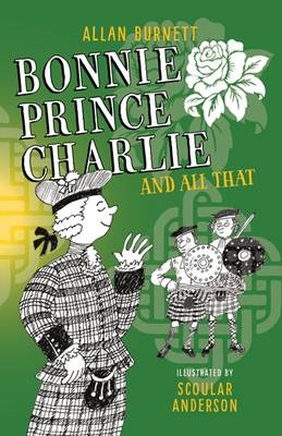 Bonnie Prince Charlie and All That - Allan Burnett