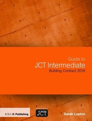 Guide to JCT Intermediate Building Contract 2016 - Sarah Lupton