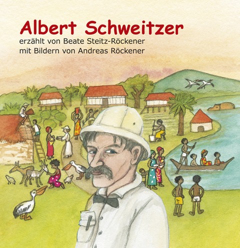 Albert Schweitzer - Beate Steitz-R&ouml;ckener