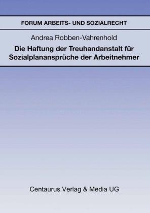 Die Haftung der Treuhandanstalt für Sozialplanansprüche der Arbeitnehmer
