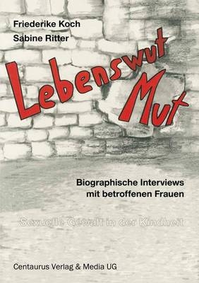 Lebenswut - Lebensmut - Friederike Koch, Sabine Ritter