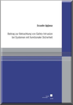 Beitrag zur Betrachtung von Safety-Intrusion bei Systemen mit funktionaler Sicherheit - Evzudin Ugljesa
