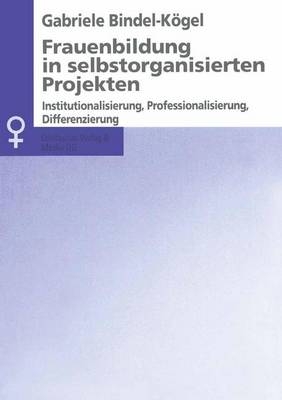 Frauenbildung in selbstorganisierten Projekten - Gabriele Bindel-K&ouml;gel