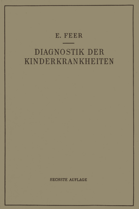 Diagnostik der Kinderkrankheiten mit Besonderer Ber&uuml;cksichtigung des S&auml;uglings - Emil Feer