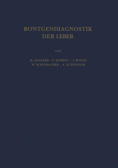 R&ouml;ntgendiagnostik der Leber - H. Anacker, F. Morino, J. R&ouml;sch, W. Schuhmacher, A. Zuppinger
