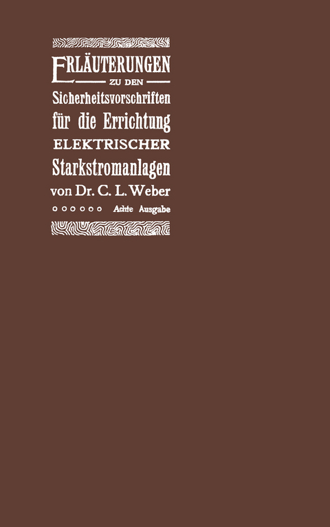 Erl&auml;uterungen zu den Sicherheitsvorschriften f&uuml;r die Errichtung elektrischer Starkstromanlagen einschliesslich der elektrischen Bahnanlagen - C.L. Weber