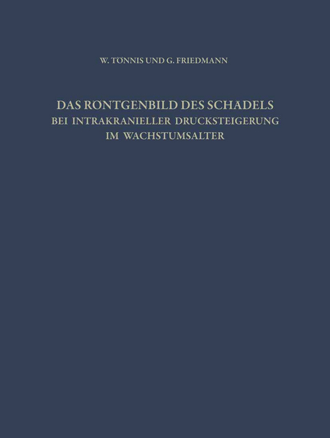 Das R&ouml;ntgenbild des Sch&auml;dels bei Intrakranieller Drucksteigerung im Wachstumsalter - W. T&ouml;nnis, G. Friedmann