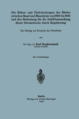 Die Höher- und Tieferbettungen des Rheins zwischen Basel und Mannheim von 1882 bis 1921 und ihre Bedeutung für die Schiffbarmachung dieser Stromstrecke durch Regulierung