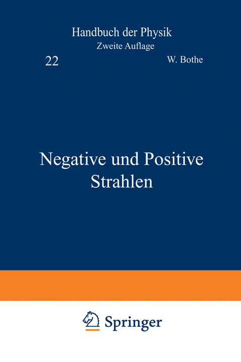 Negative und Positive Strahlen - W. Bothe, R. Frisch, H. Geiger, R. Kollath, C. Ramsauer, E. R&uuml;chardt, O. Stern