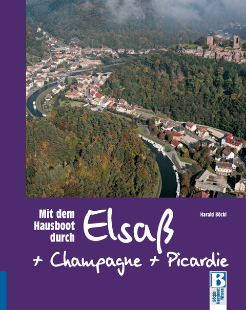 Mit dem Hausboot durch Elsass, Champagne/Ardennen und Picardie - Harald B&ouml;ckl