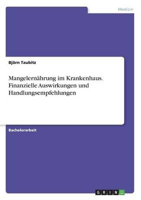 Mangelernährung im Krankenhaus. Finanzielle Auswirkungen und Handlungsempfehlungen