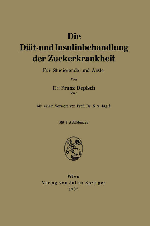 Die Di&auml;t- und Insulinbehandlung der Zuckerkrankheit - Franz Depisch, N. v. Jagiac
