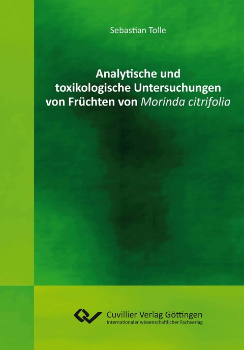 Analytische und toxikologische Untersuchungen von Fr&uuml;chten von Morinda citrifolia - Sebastian Tolle