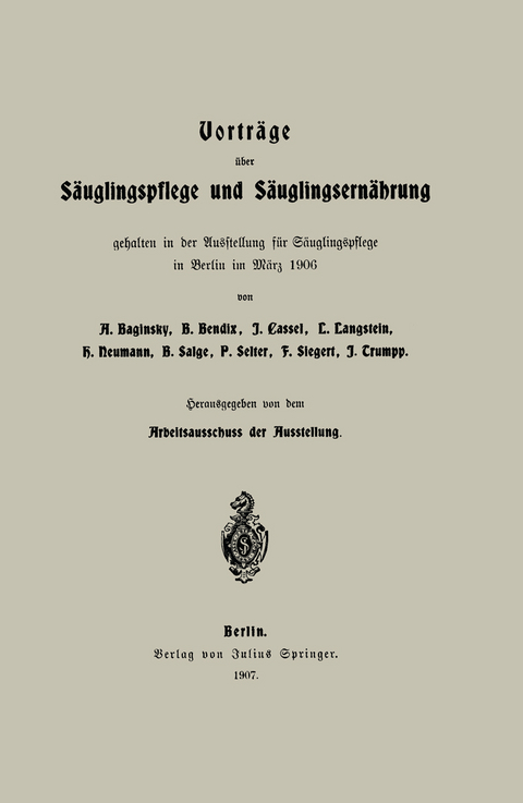 Vortr&auml;ge &uuml;ber S&auml;uglingspflege und S&auml;uglingsern&auml;hrung - Adolf Baginsky, B. Bendix, I. Cassel, L. Langstein, H. Neumann, B. Salge, P. Selter, F. Siegert, I. Trumpp