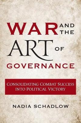 War and the Art of Governance - Nadia Schadlow