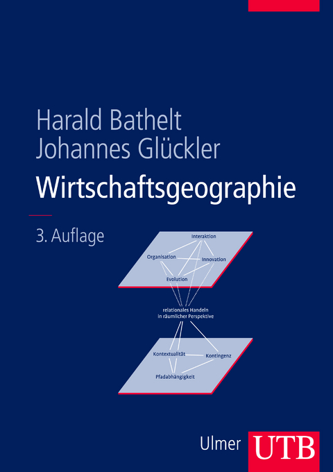 Wirtschaftsgeographie - Harald Bathelt, Johannes Gl&uuml;ckler