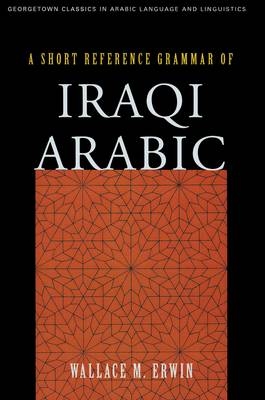 A Short Reference Grammar of Iraqi Arabic - Wallace M. Erwin