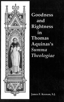 Goodness and Rightness in Thomas Aquinas's Summa Theologiae - James F. Keenan