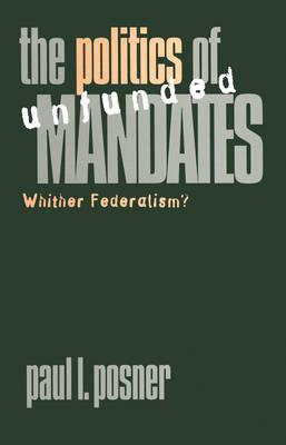 The Politics of Unfunded Mandates - Paul L. Posner