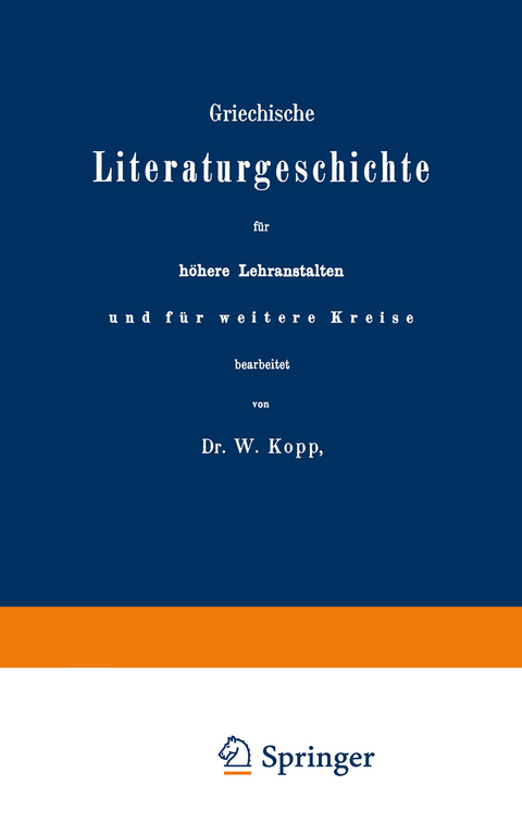 Griechische Literaturgeschichte f&uuml;r h&ouml;here Lehranstalten und f&uuml;r weitere Kreise - W. Kopp