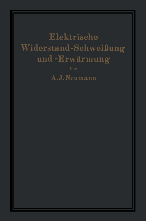 Elektrische Widerstand-Schweißung und -Erwärmung - A. Neumann, A. Hilpert