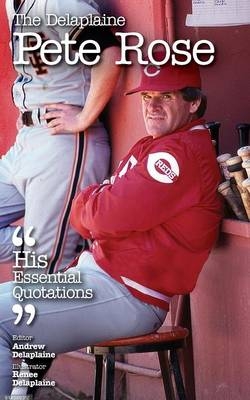 Delaplaine Pete Rose - His Essential Quotations