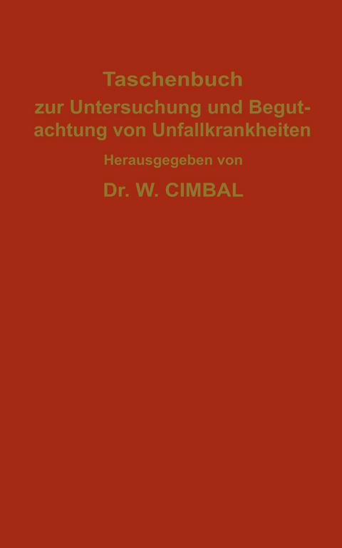Taschenbuch zur Untersuchung und Begutachtung von Unfallkrankheiten - C. Behr, W. Cimbal, J. Hegener, A. Jakob, H. Metz, H. Neumann, L. S&uuml;&szlig;enguth