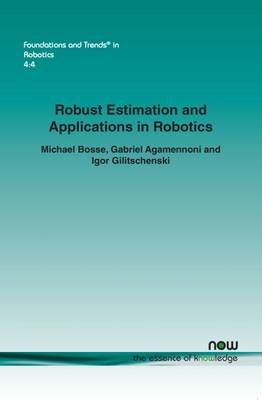 Robust Estimation and Applications in Robotics - Michael Bosse, Gabriel Agamennoni, Igor Gilitschenski