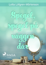 Spegel, spegel p&aring; v&auml;ggen d&auml;r -  Lotta Lofgren Martenson